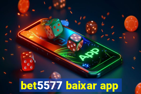 bet5577 baixar app